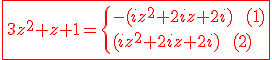 3$\red \fbox{3z^2+z+1=\{-(iz^2+2iz+2i) \ \ (1) \\ (iz^2+2iz+2i) \ \ (2)